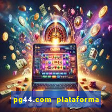 pg44.com plataforma de jogos